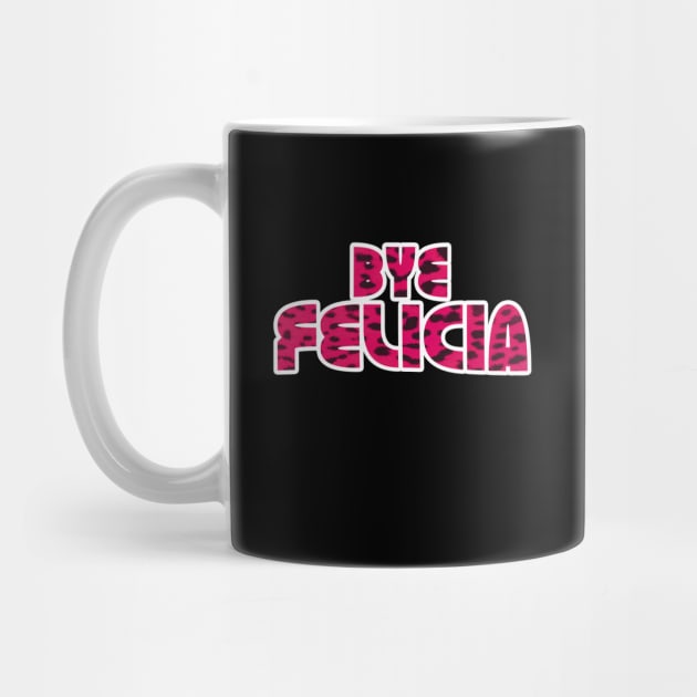 Bye Felicia by GLStyleDesigns